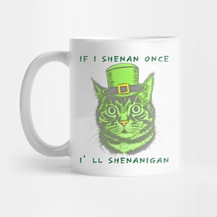 If I Shenan Once I’ll Shenanigan St Patricks Day Funny Cat Mug
